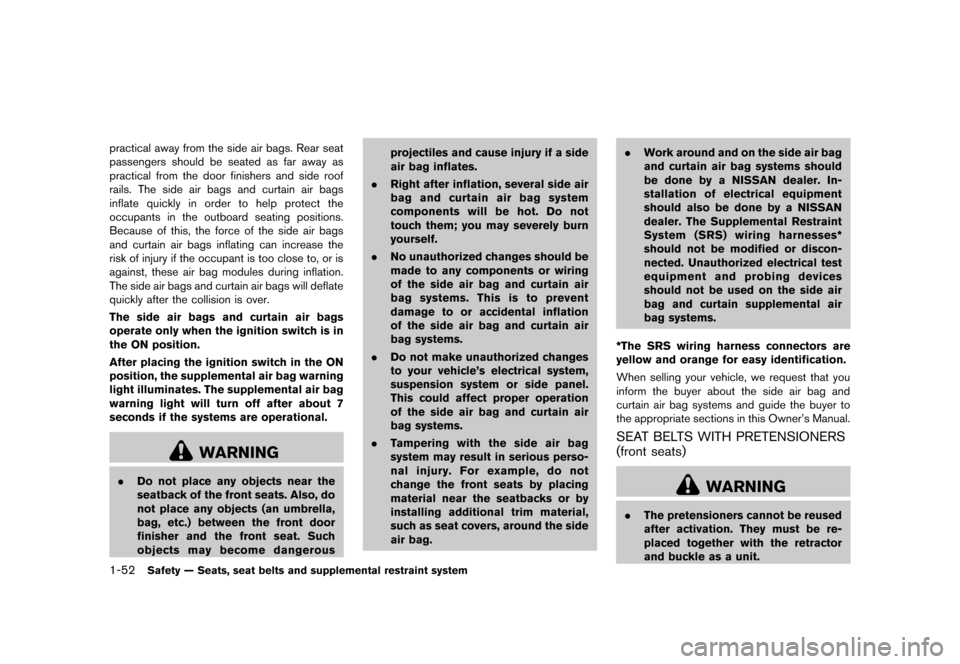 NISSAN CUBE 2013 3.G Repair Manual Black plate (68,1)
[ Edit: 2012/ 7/ 19 Model: Z12-D ]
1-52Safety — Seats, seat belts and supplemental restraint system
practical away from the side air bags. Rear seat
passengers should be seated as