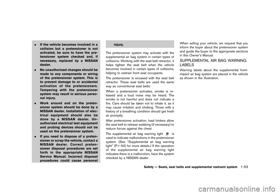 NISSAN CUBE 2013 3.G Manual PDF Black plate (69,1)
[ Edit: 2012/ 7/ 19 Model: Z12-D ]
.If the vehicle becomes involved in a
collision but a pretensioner is not
activated, be sure to have the pre-
tensioner system checked and, if
nec