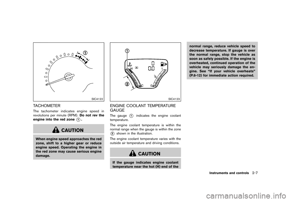 NISSAN CUBE 2013 3.G Owners Manual Black plate (79,1)
[ Edit: 2012/ 7/ 19 Model: Z12-D ]
SIC4122
TACHOMETERGUID-99415CE2-80BA-446B-B533-FCDC235E1C98The tachometer indicates engine speed in
revolutions per minute (RPM) .Do not rev the
e