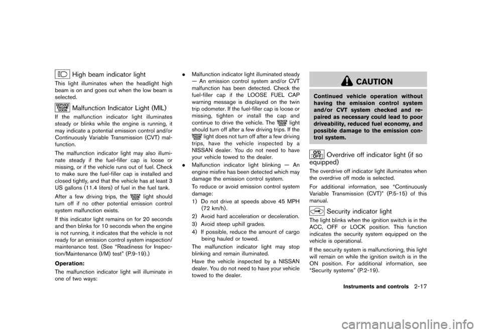 NISSAN CUBE 2013 3.G Owners Manual Black plate (89,1)
[ Edit: 2012/ 7/ 19 Model: Z12-D ]
High beam indicator lightGUID-6D9BD628-318D-4074-B679-323CD919A221This light illuminates when the headlight high
beam is on and goes out when the 