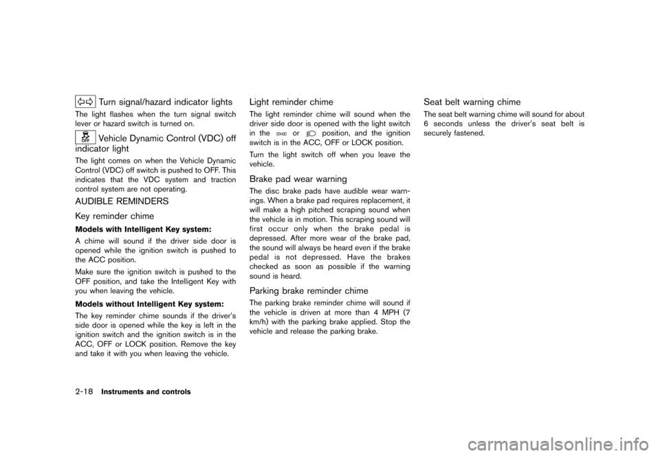 NISSAN CUBE 2013 3.G Owners Manual Black plate (90,1)
[ Edit: 2012/ 7/ 19 Model: Z12-D ]
2-18Instruments and controls
Turn signal/hazard indicator lightsGUID-2537D162-9FB4-4FC2-BC16-2E5EF7E4BBD4The light flashes when the turn signal sw