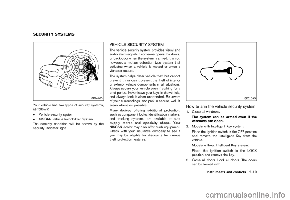 NISSAN CUBE 2013 3.G Owners Manual Black plate (91,1)
[ Edit: 2012/ 7/ 19 Model: Z12-D ]
GUID-9D5C2C33-62EE-4CE4-B18F-4079598080AE
SIC4160
Your vehicle has two types of security systems,
as follows:
.Vehicle security system
. NISSAN Ve