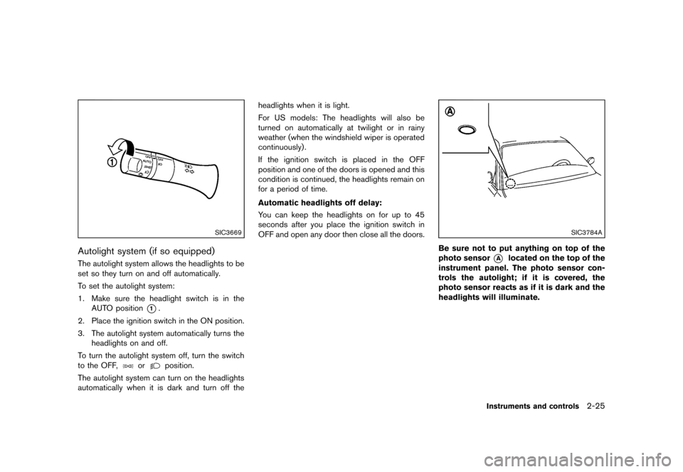 NISSAN CUBE 2013 3.G Owners Manual Black plate (97,1)
[ Edit: 2012/ 7/ 19 Model: Z12-D ]
SIC3669
Autolight system (if so equipped)GUID-DE276B4D-373E-45E7-9B4A-0318B3284BA1The autolight system allows the headlights to be
set so they tur
