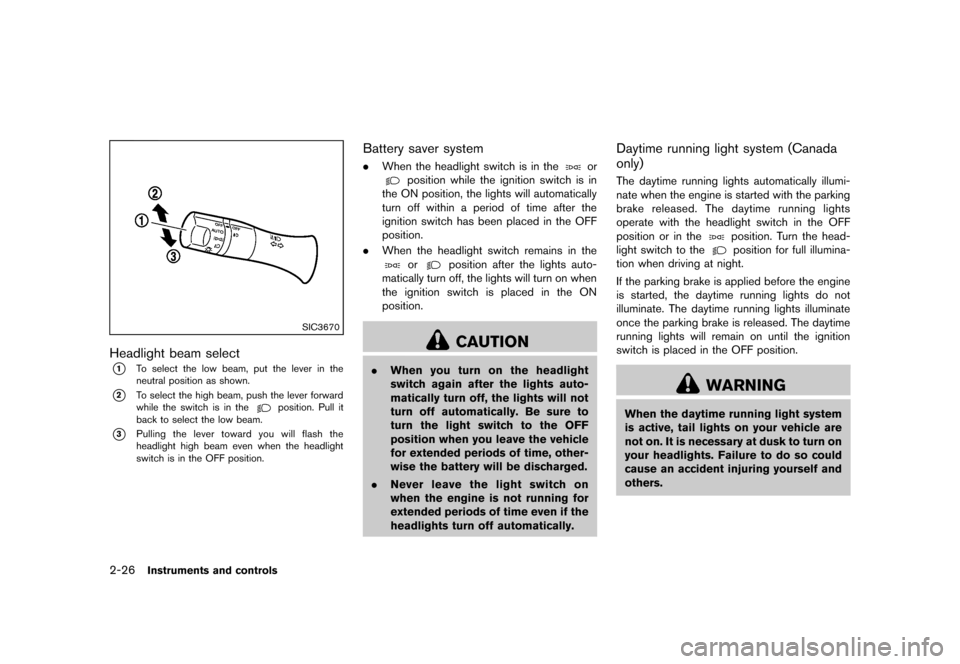 NISSAN CUBE 2013 3.G Owners Manual Black plate (98,1)
[ Edit: 2012/ 7/ 19 Model: Z12-D ]
2-26Instruments and controls
SIC3670
Headlight beam selectGUID-40737649-03F4-482E-B4A7-8022511F7566*1To select the low beam, put the lever in the
