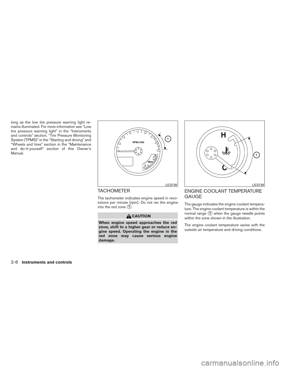 NISSAN FRONTIER 2013 D40 / 2.G Owners Manual long as the low tire pressure warning light re-
mains illuminated. For more information see “Low
tire pressure warning light” in the “Instruments
and controls” section, “Tire Pressure Monito