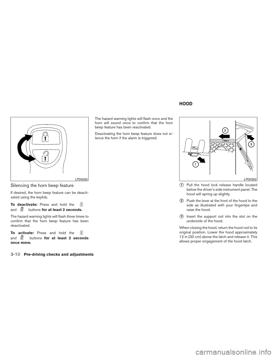 NISSAN FRONTIER 2013 D40 / 2.G Owners Manual Silencing the horn beep feature
If desired, the horn beep feature can be deacti-
vated using the keyfob.
To deactivate:Press and hold the
andbuttonsfor at least 2 seconds.
The hazard warning lights wi