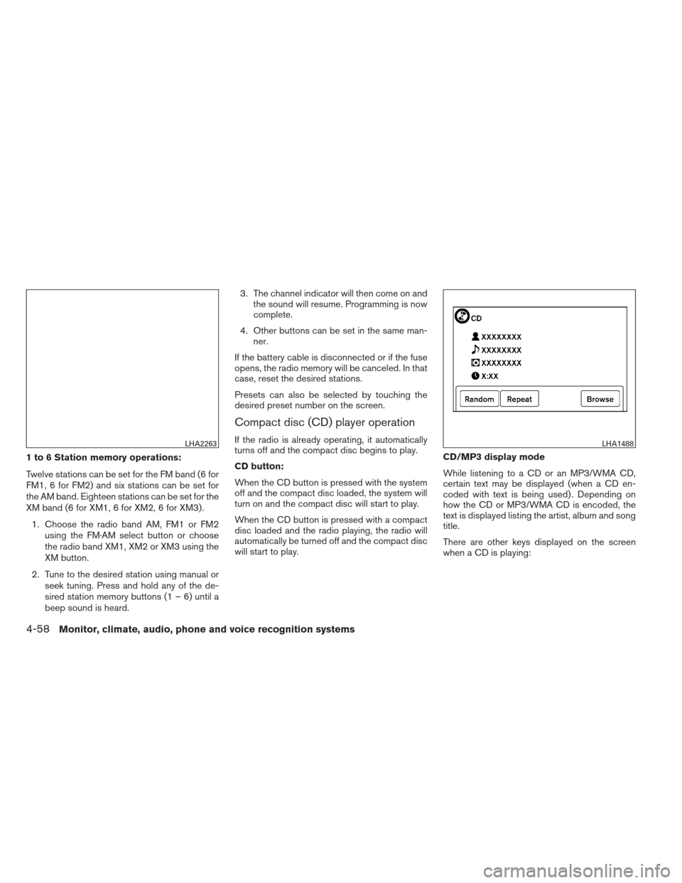 NISSAN FRONTIER 2013 D40 / 2.G Owners Manual 1 to 6 Station memory operations:
Twelve stations can be set for the FM band (6 for
FM1, 6 for FM2) and six stations can be set for
the AM band. Eighteen stations can be set for the
XM band (6 for XM1