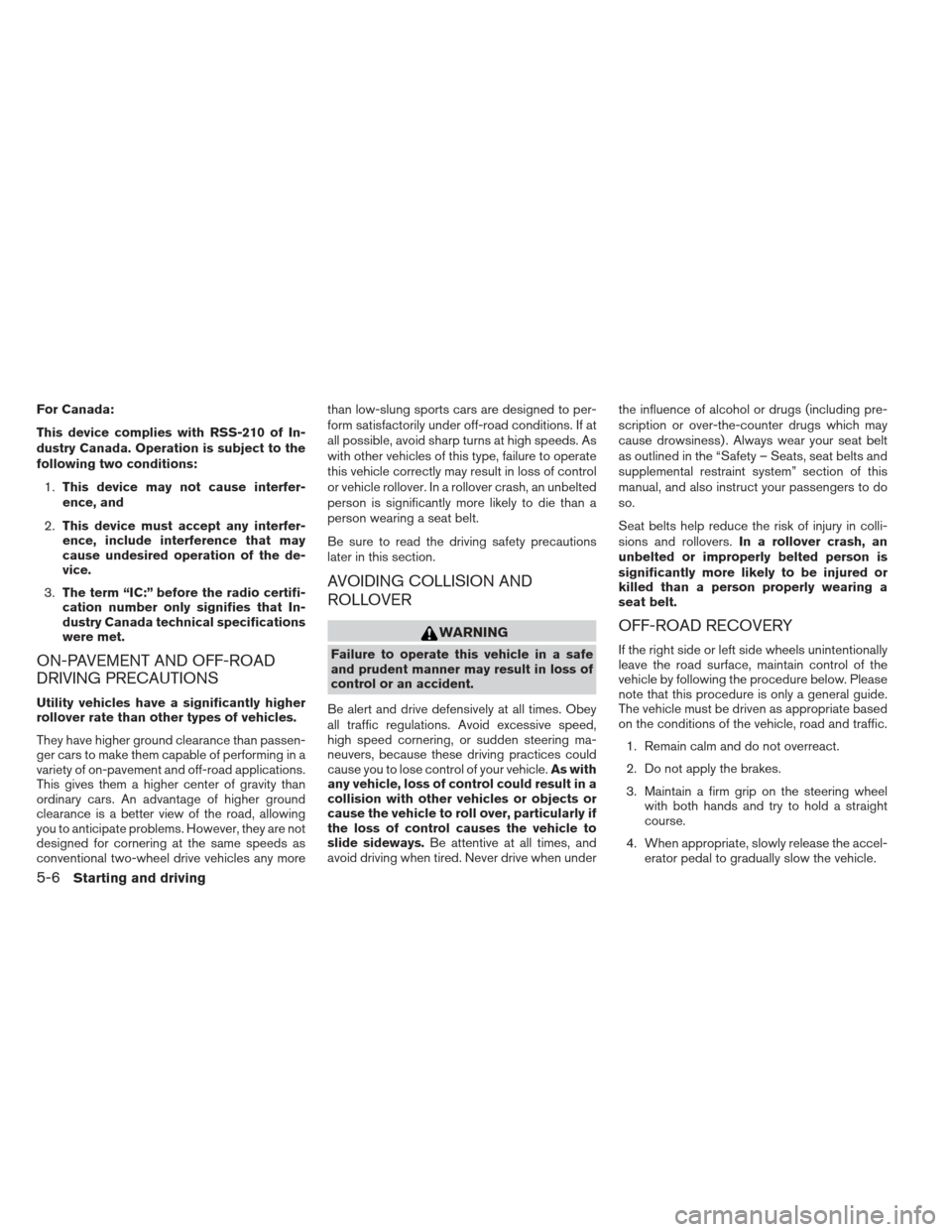NISSAN FRONTIER 2013 D40 / 2.G Owners Manual For Canada:
This device complies with RSS-210 of In-
dustry Canada. Operation is subject to the
following two conditions:1. This device may not cause interfer-
ence, and
2. This device must accept any NISSAN FRONTIER 2013 D40 / 2.G Owners Manual For Canada:
This device complies with RSS-210 of In-
dustry Canada. Operation is subject to the
following two conditions:1. This device may not cause interfer-
ence, and
2. This device must accept any