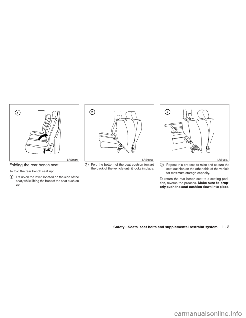 NISSAN FRONTIER 2013 D40 / 2.G Owners Guide Folding the rear bench seat
To fold the rear bench seat up:
1Lift up on the lever, located on the side of the
seat, while lifting the front of the seat cushion
up.
2Fold the bottom of the seat cushi