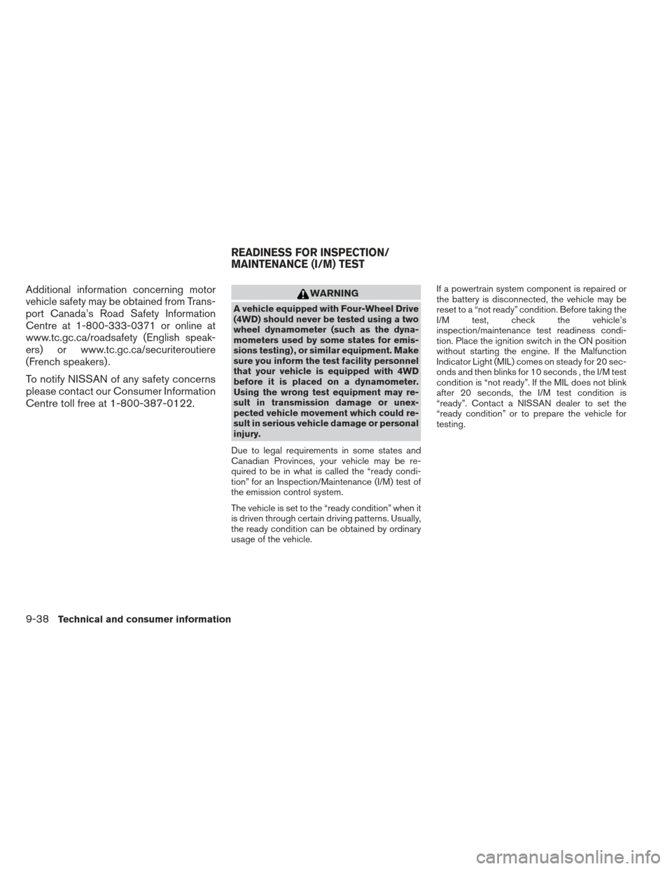 NISSAN FRONTIER 2013 D40 / 2.G Service Manual Additional information concerning motor
vehicle safety may be obtained from Trans-
port Canada’s Road Safety Information
Centre at 1-800-333-0371 or online at
www.tc.gc.ca/roadsafety (English speak-