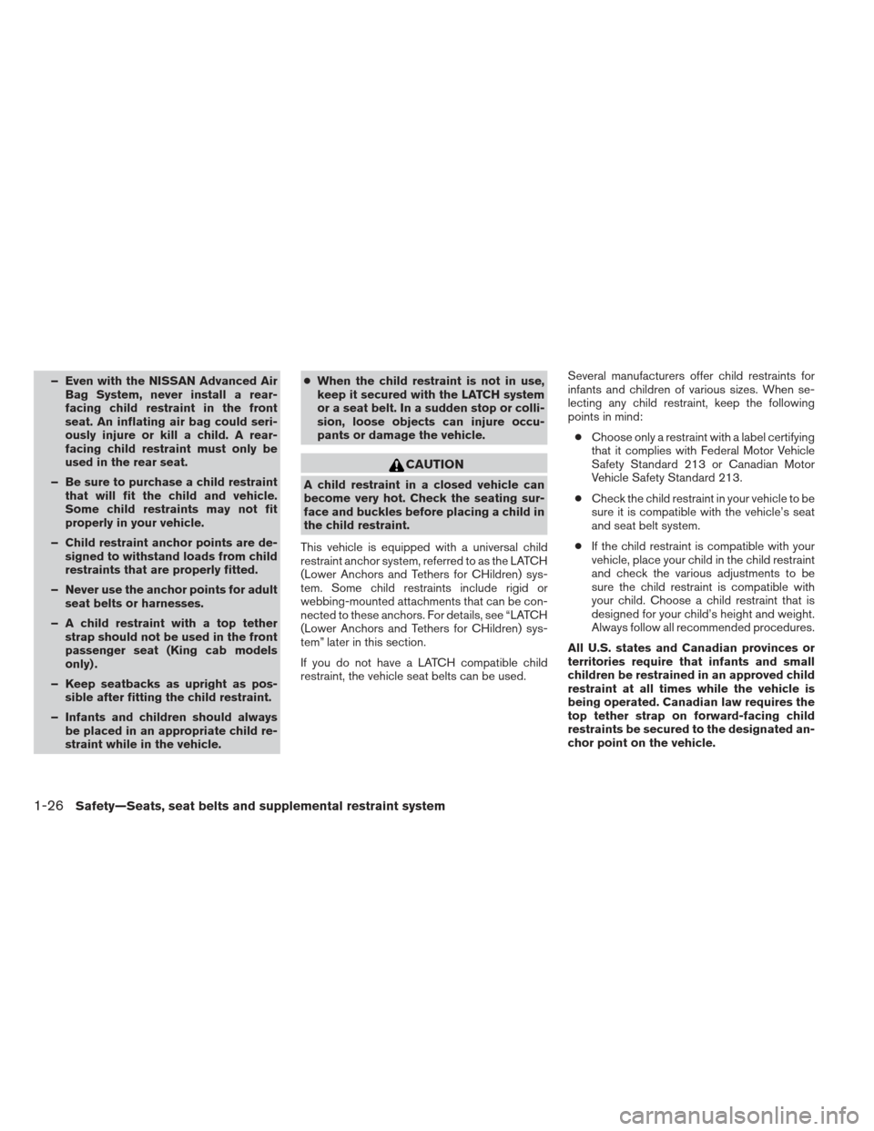 NISSAN FRONTIER 2013 D40 / 2.G Service Manual – Even with the NISSAN Advanced AirBag System, never install a rear-
facing child restraint in the front
seat. An inflating air bag could seri-
ously injure or kill a child. A rear-
facing child res NISSAN FRONTIER 2013 D40 / 2.G Service Manual – Even with the NISSAN Advanced AirBag System, never install a rear-
facing child restraint in the front
seat. An inflating air bag could seri-
ously injure or kill a child. A rear-
facing child res