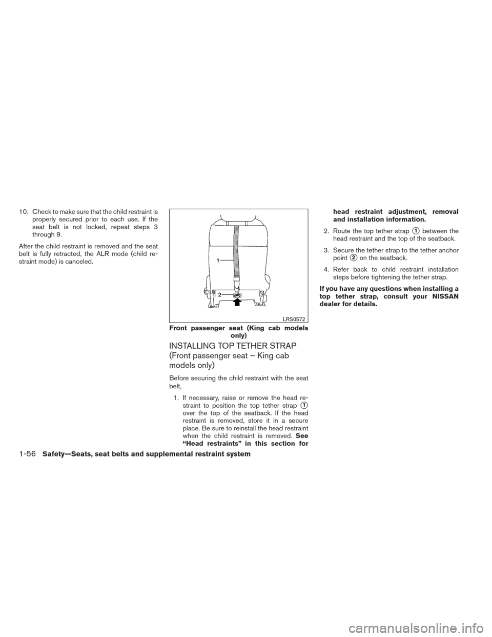 NISSAN FRONTIER 2013 D40 / 2.G Manual PDF 10. Check to make sure that the child restraint isproperly secured prior to each use. If the
seat belt is not locked, repeat steps 3
through 9.
After the child restraint is removed and the seat
belt i