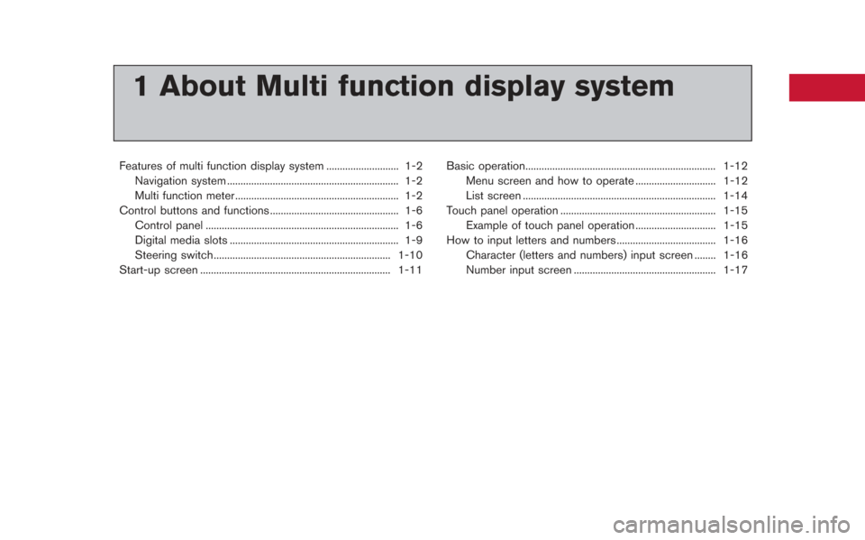 NISSAN GT-R 2013 R35 Multi Function Display Owners Manual 1 About Multi function display system
Features of multi function display system ........................... 1-2Navigation system ................................................................ 1-2
Mu