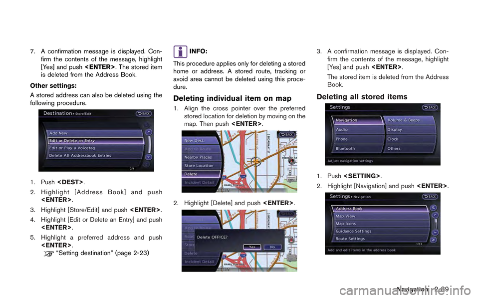 NISSAN GT-R 2013 R35 Multi Function Display Owners Manual 7. A confirmation message is displayed. Con-firm the contents of the message, highlight
[Yes] and push <ENTER>. The stored item
is deleted from the Address Book.
Other settings:
A stored address can a