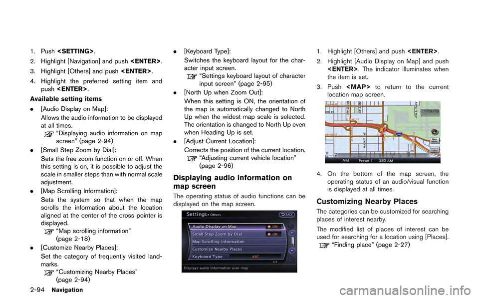 NISSAN GT-R 2013 R35 Multi Function Display Owners Manual 2-94Navigation
1. Push<SETTING>.
2. Highlight [Navigation] and push <ENTER>.
3. Highlight [Others] and push <ENTER>.
4. Highlight the preferred setting item and push <ENTER>.
Available setting items
.