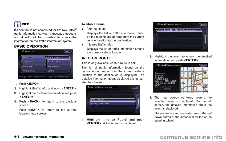 NISSAN GT-R 2013 R35 Multi Function Display User Guide 6-8Viewing technical information
INFO:
If a contract is not completed for XM NavTraffic
®
traffic information service, a message appears,
and it will not be possible to check the
information on the t