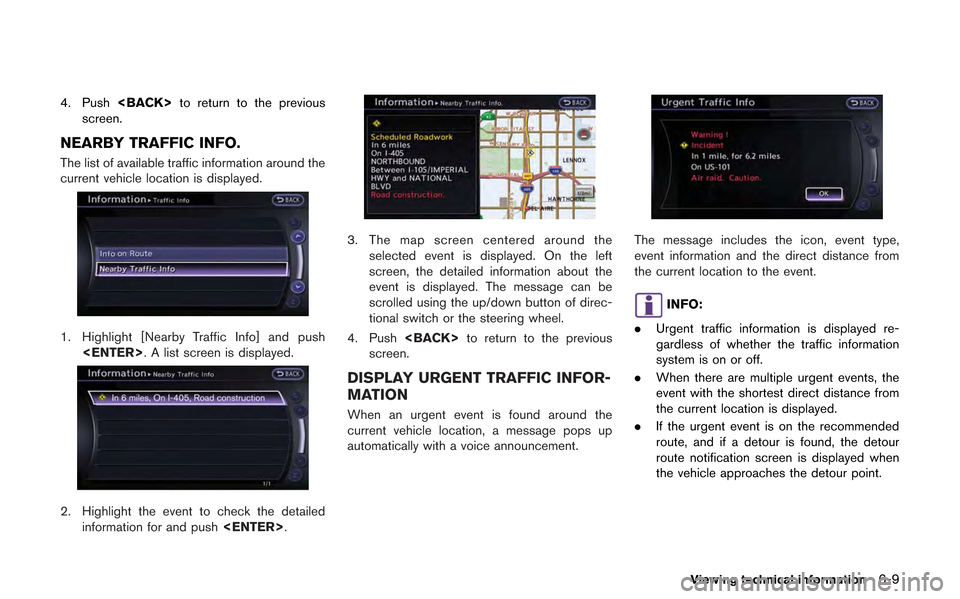 NISSAN GT-R 2013 R35 Multi Function Display User Guide 4. Push<BACK> to return to the previous
screen.
NEARBY TRAFFIC INFO.
The list of available traffic information around the
current vehicle location is displayed.
1. Highlight [Nearby Traffic Info] and 