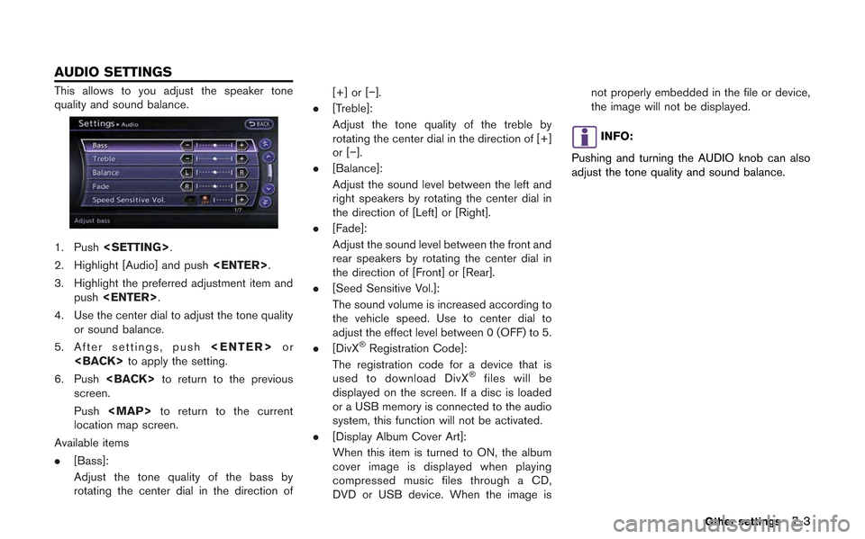 NISSAN GT-R 2013 R35 Multi Function Display Owners Manual This allows to you adjust the speaker tone
quality and sound balance.
1. Push<SETTING>.
2. Highlight [Audio] and push <ENTER>.
3. Highlight the preferred adjustment item and push <ENTER>.
4. Use the c