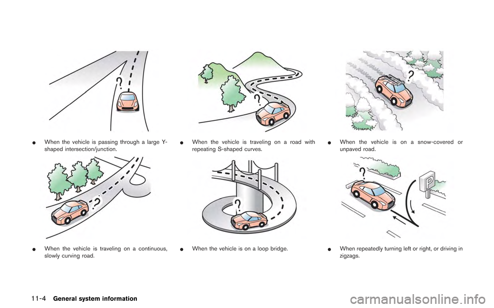 NISSAN GT-R 2013 R35 Multi Function Display Owners Manual 11-4General system information
*When the vehicle is passing through a large Y-
shaped intersection/junction.
*When the vehicle is traveling on a continuous,
slowly curving road.
*When the vehicle is t NISSAN GT-R 2013 R35 Multi Function Display Owners Manual 11-4General system information
*When the vehicle is passing through a large Y-
shaped intersection/junction.
*When the vehicle is traveling on a continuous,
slowly curving road.
*When the vehicle is t