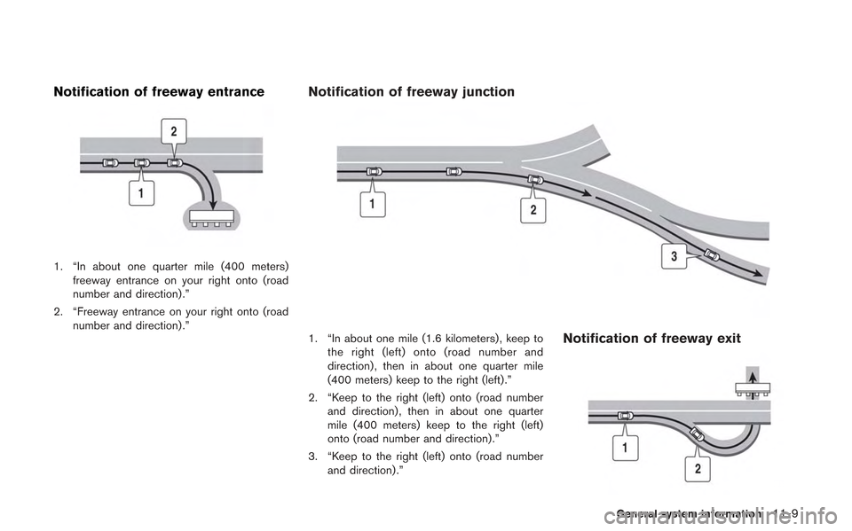 NISSAN GT-R 2013 R35 Multi Function Display Owners Manual Notification of freeway entrance
1. “In about one quarter mile (400 meters)freeway entrance on your right onto (road
number and direction) .”
2. “Freeway entrance on your right onto (road number NISSAN GT-R 2013 R35 Multi Function Display Owners Manual Notification of freeway entrance
1. “In about one quarter mile (400 meters)freeway entrance on your right onto (road
number and direction) .”
2. “Freeway entrance on your right onto (road number