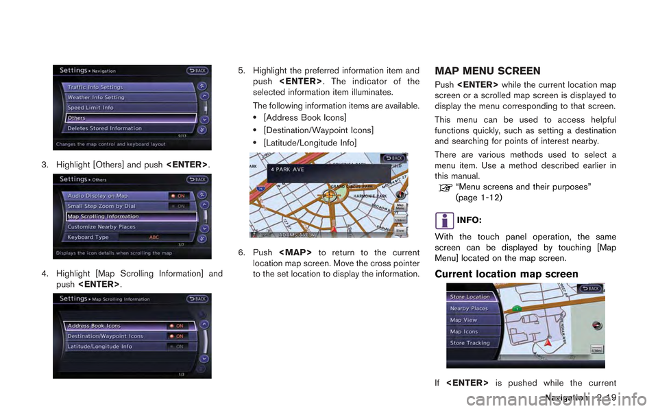 NISSAN GT-R 2013 R35 Multi Function Display Service Manual 3. Highlight [Others] and push<ENTER>.
4. Highlight [Map Scrolling Information] and
push <ENTER>.
5. Highlight the preferred information item and
push <ENTER>. The indicator of the
selected informatio