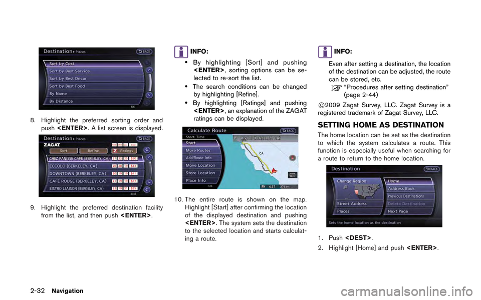 NISSAN GT-R 2013 R35 Multi Function Display Owners Manual 2-32Navigation
8. Highlight the preferred sorting order andpush <ENTER>. A list screen is displayed.
9. Highlight the preferred destination facility
from the list, and then push <ENTER>.
INFO:
.By hig