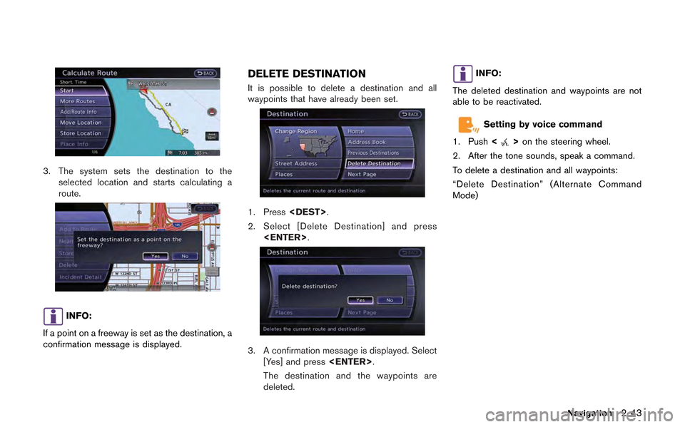 NISSAN GT-R 2013 R35 Multi Function Display Manual PDF 3. The system sets the destination to theselected location and starts calculating a
route.
INFO:
If a point on a freeway is set as the destination, a
confirmation message is displayed.
DELETE DESTINAT