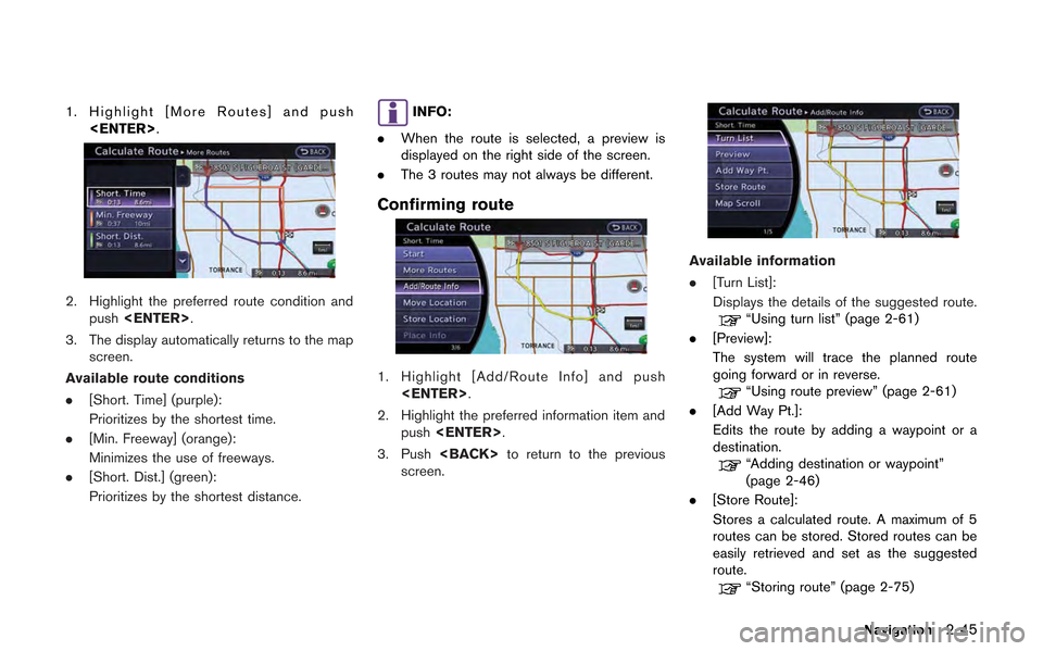 NISSAN GT-R 2013 R35 Multi Function Display Manual PDF 1. Highlight [More Routes] and push<ENTER>.
2. Highlight the preferred route condition andpush <ENTER>.
3. The display automatically returns to the map screen.
Available route conditions
. [Short. Tim