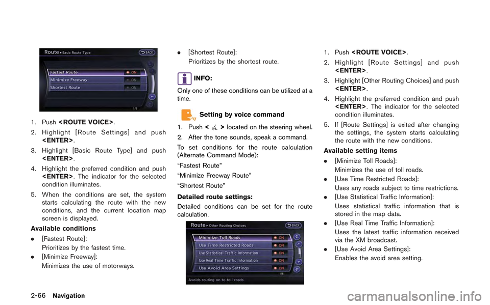 NISSAN GT-R 2013 R35 Multi Function Display User Guide 2-66Navigation
1. Push<ROUTE VOICE>.
2. Highlight [Route Settings] and push <ENTER>.
3. Highlight [Basic Route Type] and push <ENTER>.
4. Highlight the preferred condition and push <ENTER>. The indica