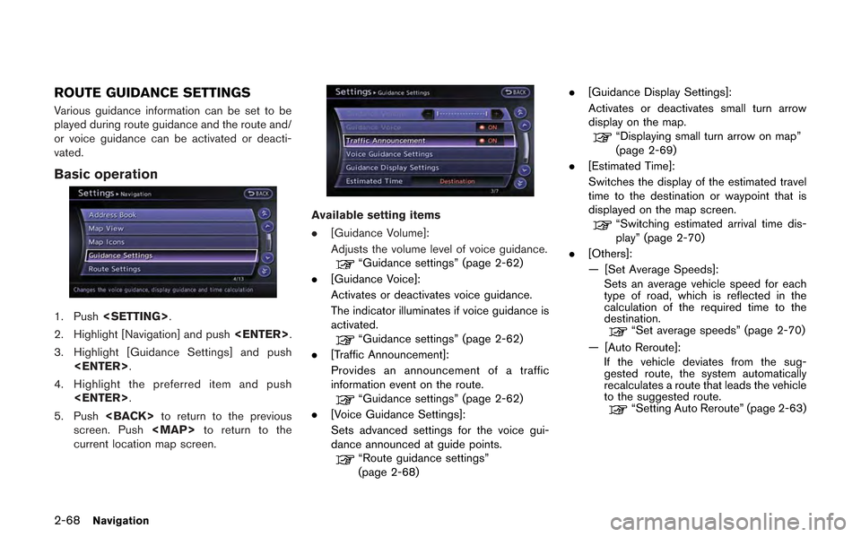 NISSAN GT-R 2013 R35 Multi Function Display Owners Manual 2-68Navigation
ROUTE GUIDANCE SETTINGS
Various guidance information can be set to be
played during route guidance and the route and/
or voice guidance can be activated or deacti-
vated.
Basic operatio