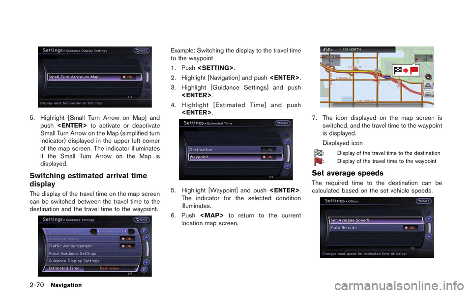 NISSAN GT-R 2013 R35 Multi Function Display Owners Manual 2-70Navigation
5. Highlight [Small Turn Arrow on Map] andpush <ENTER> to activate or deactivate
Small Turn Arrow on the Map (simplified turn
indicator) displayed in the upper left corner
of the map sc