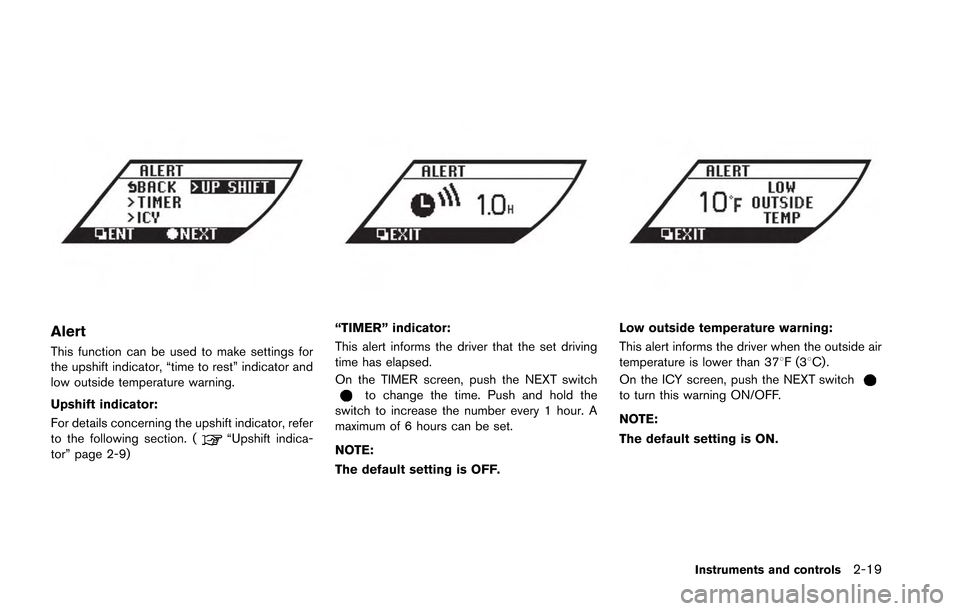 NISSAN GT-R 2013 R35 Owners Manual Alert
This function can be used to make settings for
the upshift indicator, “time to rest” indicator and
low outside temperature warning.
Upshift indicator:
For details concerning the upshift indi NISSAN GT-R 2013 R35 Owners Manual Alert
This function can be used to make settings for
the upshift indicator, “time to rest” indicator and
low outside temperature warning.
Upshift indicator:
For details concerning the upshift indi