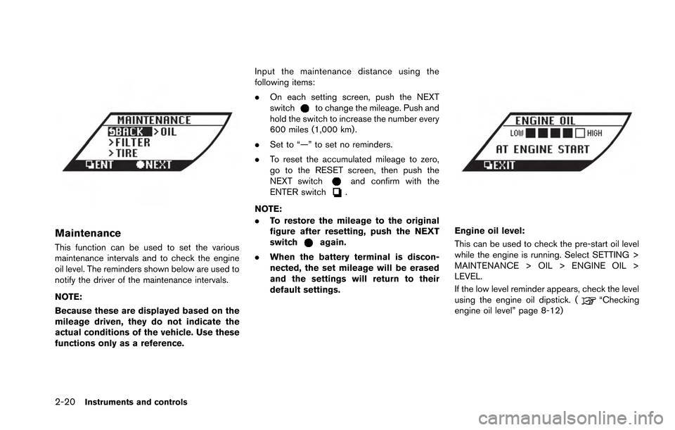 NISSAN GT-R 2013 R35 Owners Manual 2-20Instruments and controls
Maintenance
This function can be used to set the various
maintenance intervals and to check the engine
oil level. The reminders shown below are used to
notify the driver o NISSAN GT-R 2013 R35 Owners Manual 2-20Instruments and controls
Maintenance
This function can be used to set the various
maintenance intervals and to check the engine
oil level. The reminders shown below are used to
notify the driver o