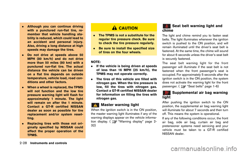 NISSAN GT-R 2013 R35 Owners Manual 2-28Instruments and controls
.Although you can continue driving
with a punctured run-flat tire, re-
member that vehicle handling sta-
bility is reduced, which could lead to
an accident and personal in NISSAN GT-R 2013 R35 Owners Manual 2-28Instruments and controls
.Although you can continue driving
with a punctured run-flat tire, re-
member that vehicle handling sta-
bility is reduced, which could lead to
an accident and personal in