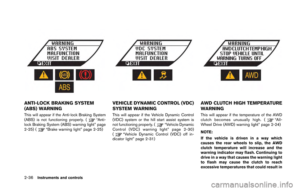 NISSAN GT-R 2013 R35 Owners Manual 2-36Instruments and controls
ANTI-LOCK BRAKING SYSTEM
(ABS) WARNING
This will appear if the Anti-lock Braking System
(ABS) is not functioning properly. (“Anti-
lock Braking System (ABS) warning ligh NISSAN GT-R 2013 R35 Owners Manual 2-36Instruments and controls
ANTI-LOCK BRAKING SYSTEM
(ABS) WARNING
This will appear if the Anti-lock Braking System
(ABS) is not functioning properly. (“Anti-
lock Braking System (ABS) warning ligh