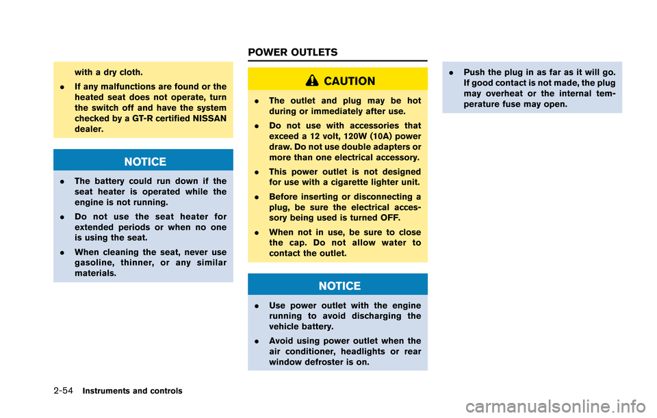 NISSAN GT-R 2013 R35 Owners Manual 2-54Instruments and controls
with a dry cloth.
. If any malfunctions are found or the
heated seat does not operate, turn
the switch off and have the system
checked by a GT-R certified NISSAN
dealer.
N NISSAN GT-R 2013 R35 Owners Manual 2-54Instruments and controls
with a dry cloth.
. If any malfunctions are found or the
heated seat does not operate, turn
the switch off and have the system
checked by a GT-R certified NISSAN
dealer.
N