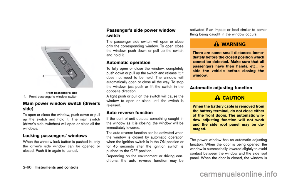 NISSAN GT-R 2013 R35 Owners Manual 2-60Instruments and controls
Front passenger’s side4. Front passenger’s window switch
Main power window switch (driver’s
side)
To open or close the window, push down or pull
up the switch and ho NISSAN GT-R 2013 R35 Owners Manual 2-60Instruments and controls
Front passenger’s side4. Front passenger’s window switch
Main power window switch (driver’s
side)
To open or close the window, push down or pull
up the switch and ho