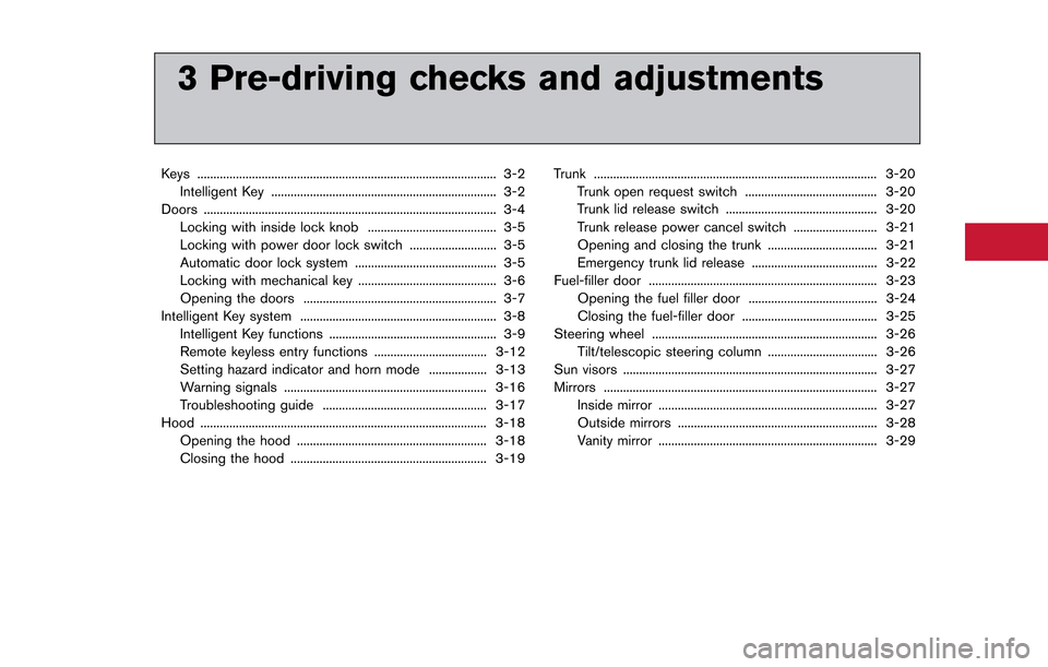 NISSAN GT-R 2013 R35 Owners Manual 3 Pre-driving checks and adjustments
Keys ........................................................................\..................... 3-2Intelligent Key ...........................................