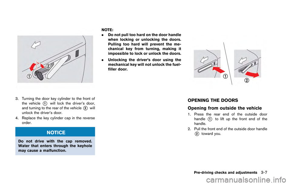 NISSAN GT-R 2013 R35 Owners Manual 3. Turning the door key cylinder to the front ofthe vehicle
*1will lock the driver’s door,
and turning to the rear of the vehicle
*2will
unlock the driver’s door.
4. Replace the key cylinder cap i NISSAN GT-R 2013 R35 Owners Manual 3. Turning the door key cylinder to the front ofthe vehicle
*1will lock the driver’s door,
and turning to the rear of the vehicle
*2will
unlock the driver’s door.
4. Replace the key cylinder cap i
