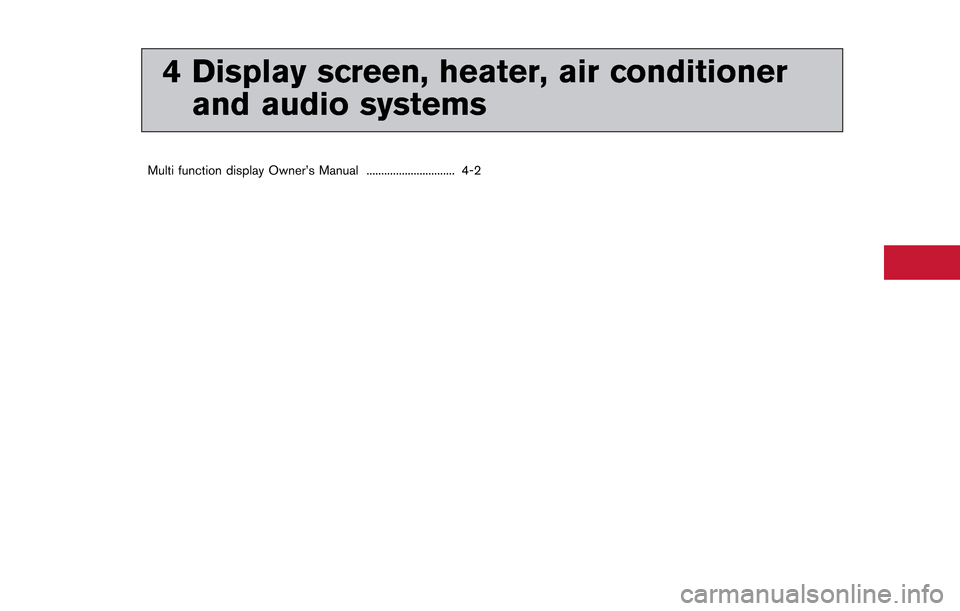 NISSAN GT-R 2013 R35 Owners Manual 4 Display screen, heater, air conditionerand audio systems
Multi function display Owner’s Manual .............................. 4-2 NISSAN GT-R 2013 R35 Owners Manual 4 Display screen, heater, air conditionerand audio systems
Multi function display Owner’s Manual .............................. 4-2