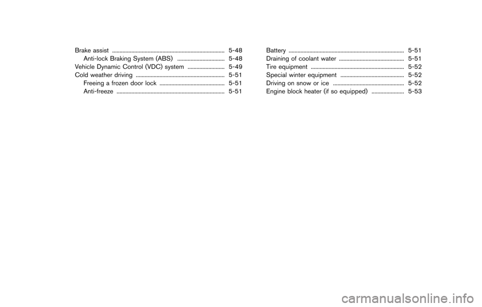 NISSAN GT-R 2013 R35 Repair Manual Brake assist ........................................................................\
.... 5-48Anti-lock Braking System (ABS) ................................ 5-48
Vehicle Dynamic Control (VDC) syste