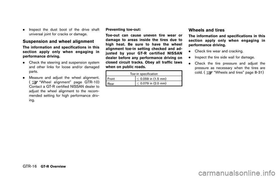 NISSAN GT-R 2013 R35 Owners Manual GTR-16GT-R Overview
.Inspect the dust boot of the drive shaft
universal joint for cracks or damage.
Suspension and wheel alignment
The information and specifications in this
section apply only when en NISSAN GT-R 2013 R35 Owners Manual GTR-16GT-R Overview
.Inspect the dust boot of the drive shaft
universal joint for cracks or damage.
Suspension and wheel alignment
The information and specifications in this
section apply only when en
