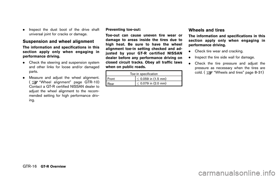 NISSAN GT-R 2013 R35 Owners Manual GTR-16GT-R Overview
.Inspect the dust boot of the drive shaft
universal joint for cracks or damage.
Suspension and wheel alignment
The information and specifications in this
section apply only when en