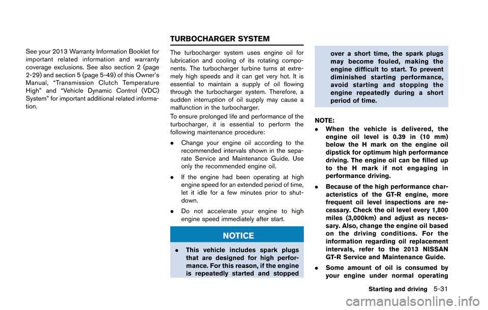 NISSAN GT-R 2013 R35 Manual Online See your 2013 Warranty Information Booklet for
important related information and warranty
coverage exclusions. See also section 2 (page
2-29) and section 5 (page 5-49) of this Owner’s
Manual, “Tra