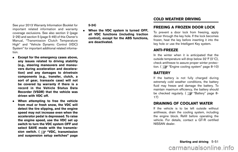 NISSAN GT-R 2013 R35 Service Manual See your 2013 Warranty Information Booklet for
important related information and warranty
coverage exclusions. See also section 2 (page
2-29) and section 5 (page 5-49) of this Owner’s
Manual, “Tra