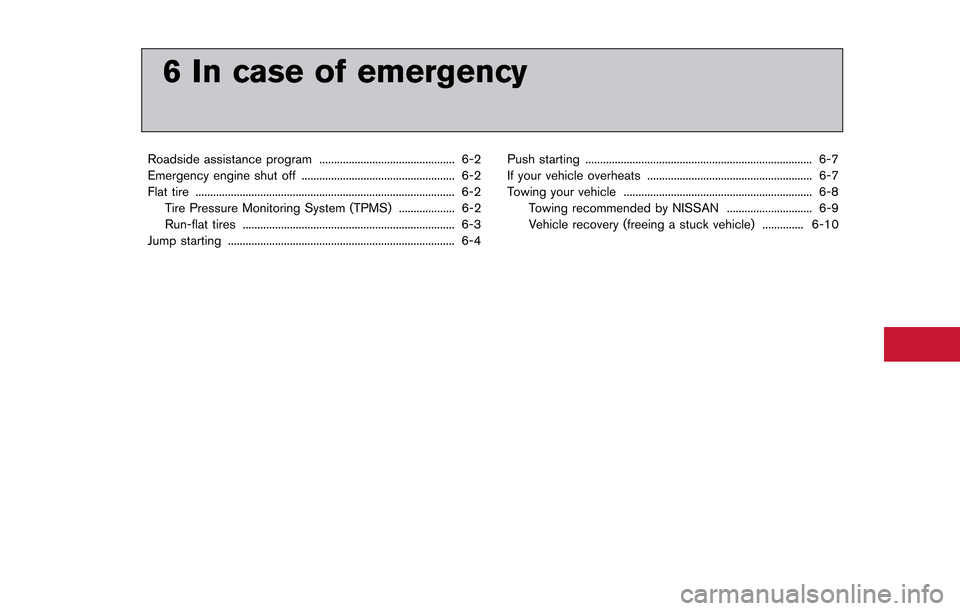 NISSAN GT-R 2013 R35 Owners Manual 6 In case of emergency
Roadside assistance program .............................................. 6-2
Emergency engine shut off .................................................... 6-2
Flat tire .....