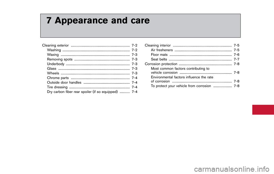 NISSAN GT-R 2013 R35 Owners Manual 7 Appearance and care
Cleaning exterior ...................................................................... 7-2Washing ........................................................................\
....