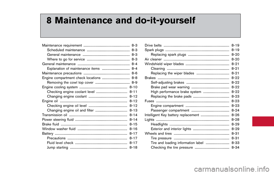 NISSAN GT-R 2013 R35 Owners Manual 8 Maintenance and do-it-yourself
Maintenance requirement ....................................................... 8-3Scheduled maintenance ................................................... 8-3
Genera