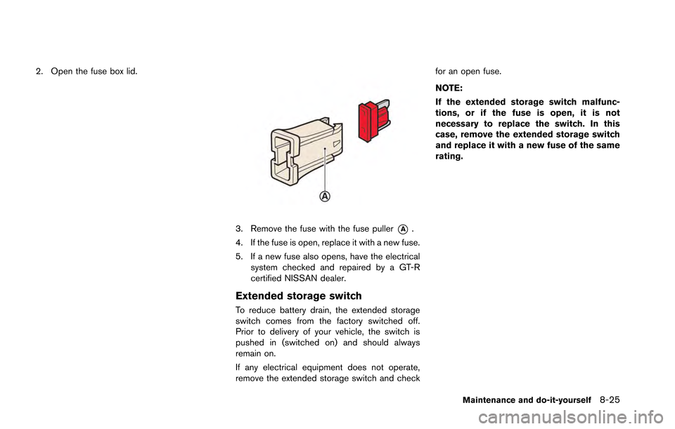 NISSAN GT-R 2013 R35 Owners Manual 2. Open the fuse box lid.
3. Remove the fuse with the fuse puller*A.
4. If the fuse is open, replace it with a new fuse.
5. If a new fuse also opens, have the electrical system checked and repaired by