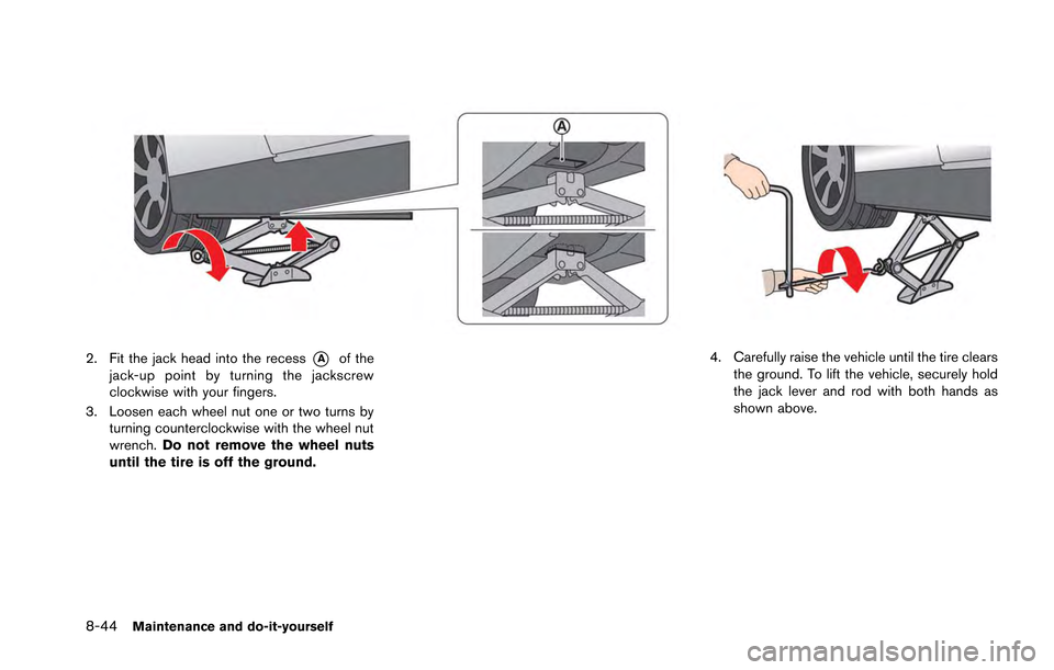 NISSAN GT-R 2013 R35 Owners Manual 8-44Maintenance and do-it-yourself
2. Fit the jack head into the recess*Aof the
jack-up point by turning the jackscrew
clockwise with your fingers.
3. Loosen each wheel nut one or two turns by turning